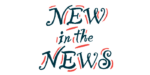 An illustration of the words 'new in the news.'